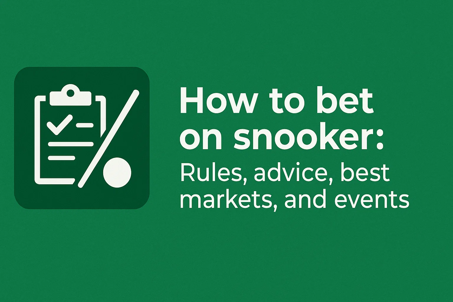 How to bet on snooker: Rules, advice, best markets, and events
