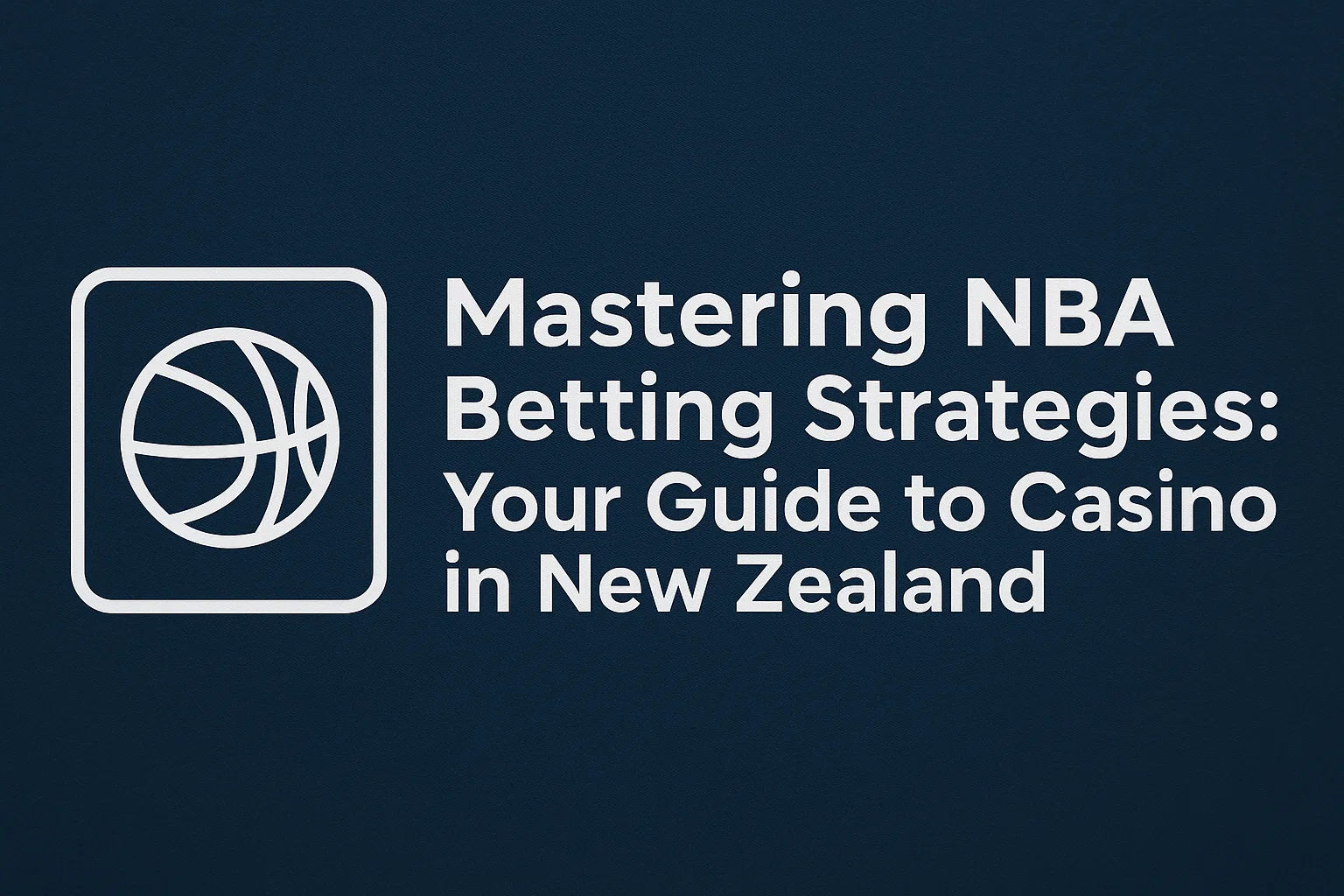 Mastering NBA Betting Strategies: Your Guide to Casino in New Zealand