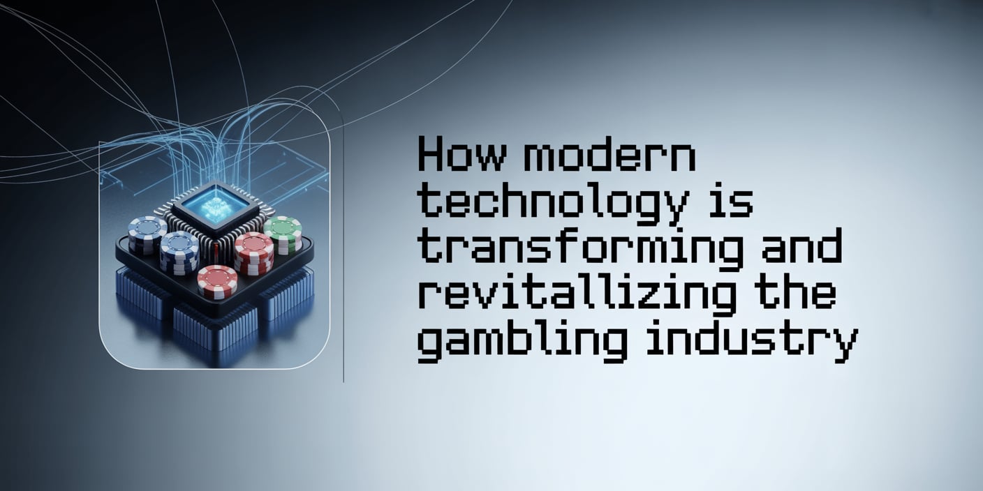 How Modern Technology Is Transforming and Revitalising the Gambling Industry